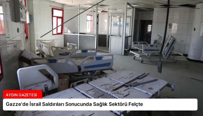 Gazze’de İsrail Saldırıları Sonucunda Sağlık Sektörü Felçte