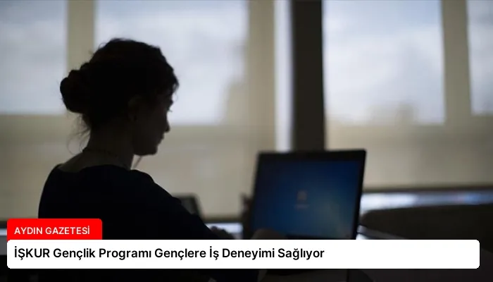 İŞKUR Gençlik Programı Gençlere İş Deneyimi Sağlıyor