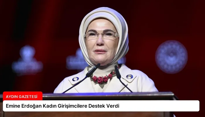 Emine Erdoğan Kadın Girişimcilere Destek Verdi