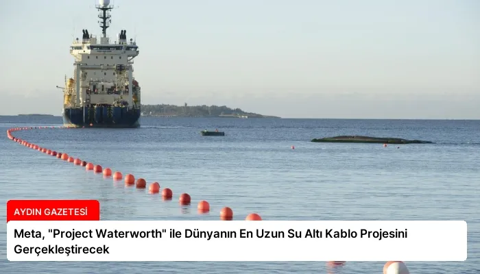 Meta, “Project Waterworth” ile Dünyanın En Uzun Su Altı Kablo Projesini Gerçekleştirecek