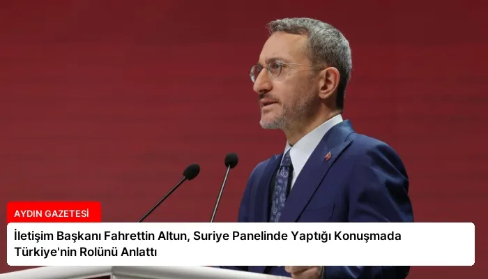 İletişim Başkanı Fahrettin Altun, Suriye Panelinde Yaptığı Konuşmada Türkiye’nin Rolünü Anlattı