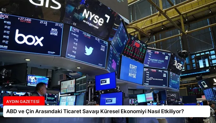 ABD ve Çin Arasındaki Ticaret Savaşı Küresel Ekonomiyi Nasıl Etkiliyor?