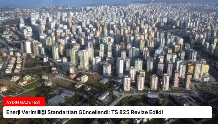 Enerji Verimliliği Standartları Güncellendi: TS 825 Revize Edildi