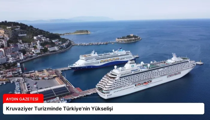 Kruvaziyer Turizminde Türkiye’nin Yükselişi