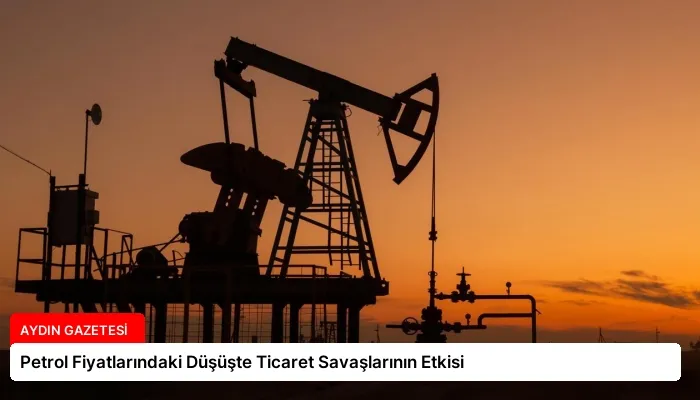 Petrol Fiyatlarındaki Düşüşte Ticaret Savaşlarının Etkisi