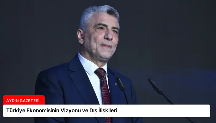 Türkiye Ekonomisinin Vizyonu ve Dış İlişkileri