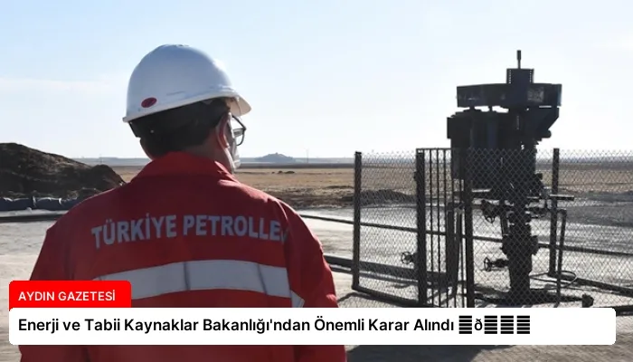 Enerji ve Tabii Kaynaklar Bakanlığı’ndan Önemli Karar Alındı ⏬👇