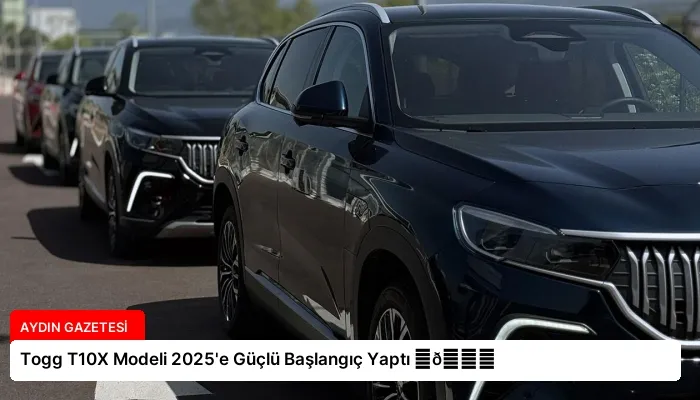 Togg T10X Modeli 2025’e Güçlü Başlangıç Yaptı ⏬👇
