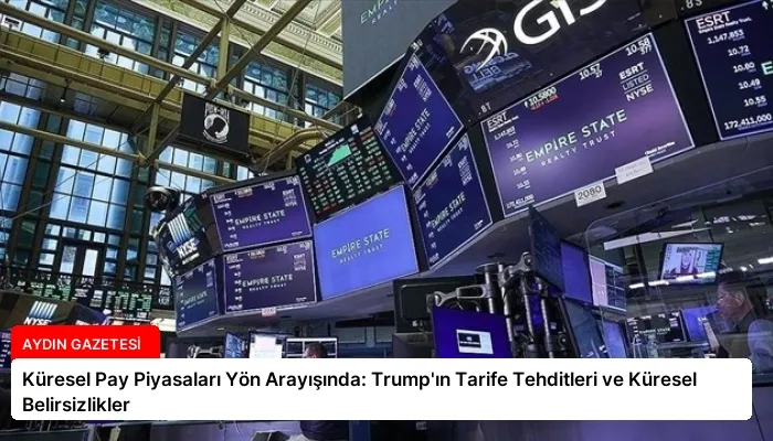 Küresel Pay Piyasaları Yön Arayışında: Trump’ın Tarife Tehditleri ve Küresel Belirsizlikler