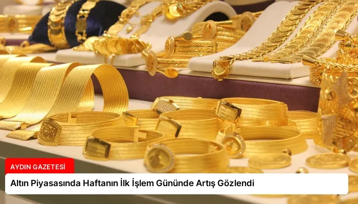 Altın Piyasasında Haftanın İlk İşlem Gününde Artış Gözlendi