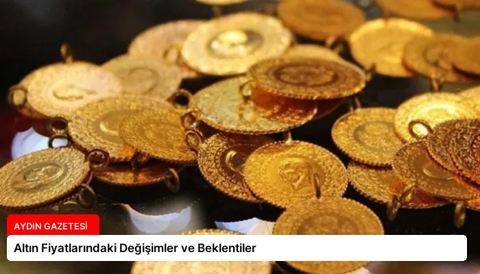 Altın Fiyatlarındaki Değişimler ve Beklentiler