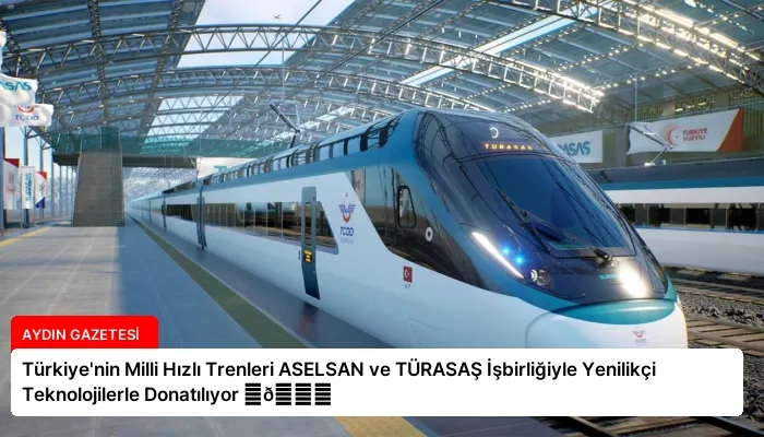 Türkiye’nin Milli Hızlı Trenleri ASELSAN ve TÜRASAŞ İşbirliğiyle Yenilikçi Teknolojilerle Donatılıyor ⏬👇