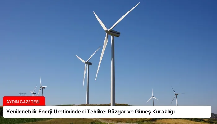 Yenilenebilir Enerji Üretimindeki Tehlike: Rüzgar ve Güneş Kuraklığı