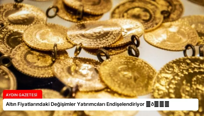 Altın Fiyatlarındaki Değişimler Yatırımcıları Endişelendiriyor ⏬👇
