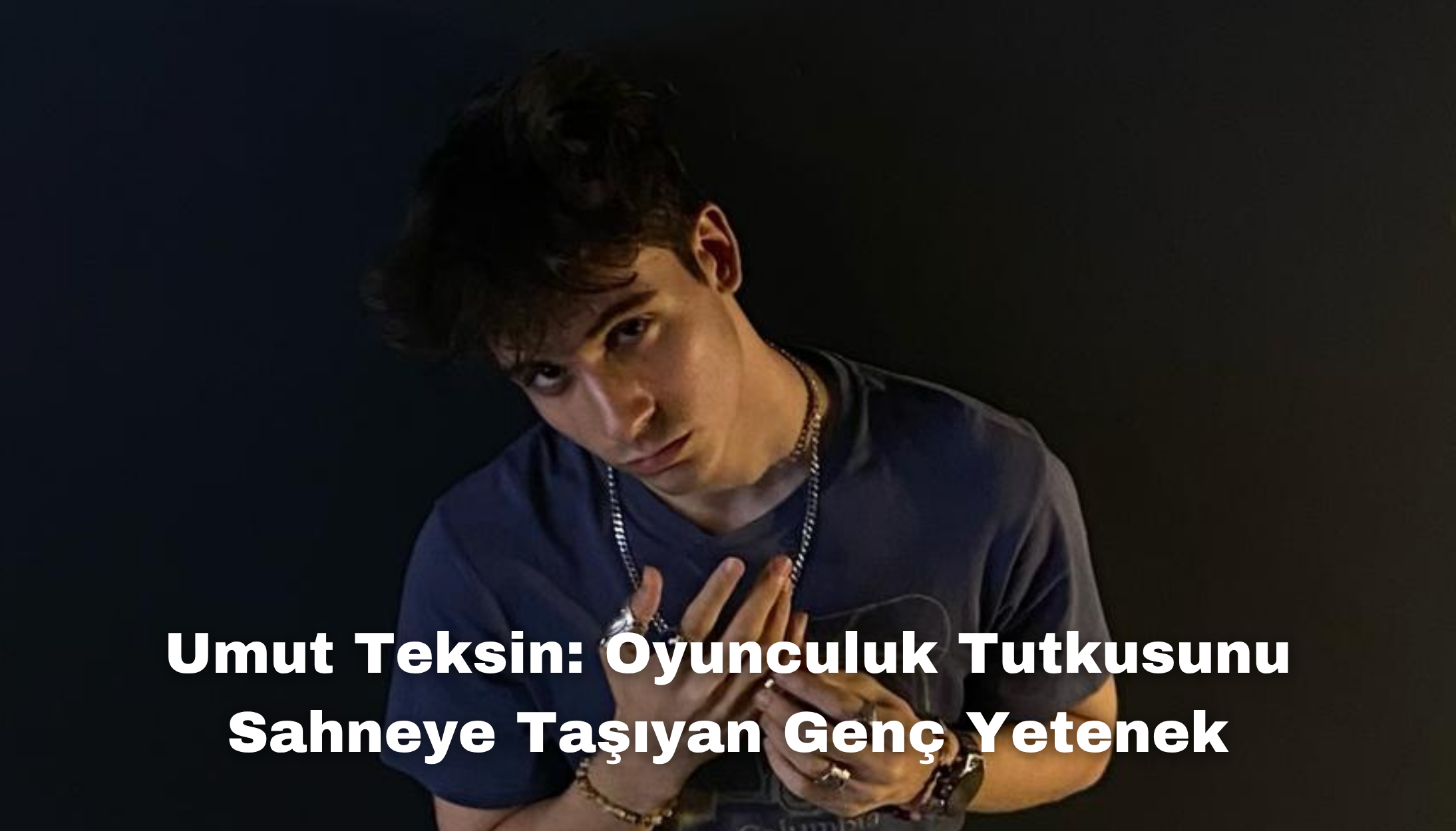 Umut Teksin: Oyunculuk Tutkusunu Sahneye Taşıyan Genç Yetenek