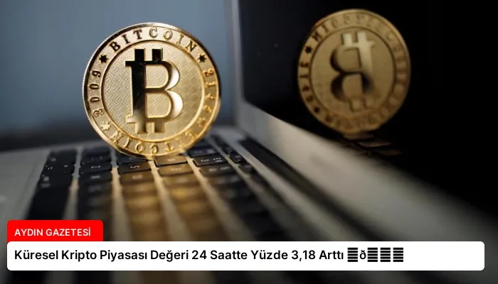 Küresel Kripto Piyasası Değeri 24 Saatte Yüzde 3,18 Arttı ⏬👇