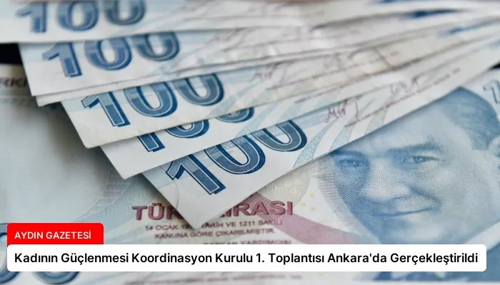 Kadının Güçlenmesi Koordinasyon Kurulu 1. Toplantısı Ankara’da Gerçekleştirildi