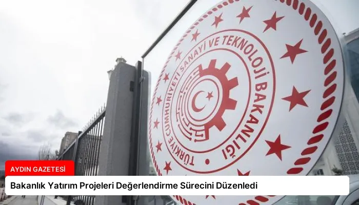 Bakanlık Yatırım Projeleri Değerlendirme Sürecini Düzenledi