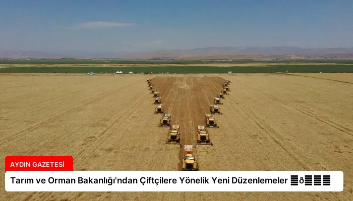 Tarım ve Orman Bakanlığı’ndan Çiftçilere Yönelik Yeni Düzenlemeler ⏬👇