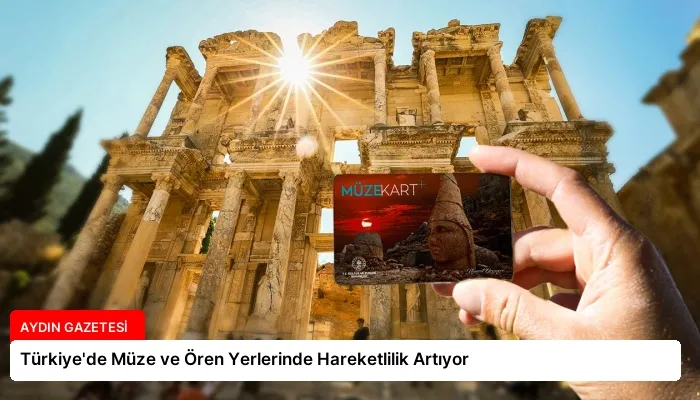 Türkiye’de Müze ve Ören Yerlerinde Hareketlilik Artıyor