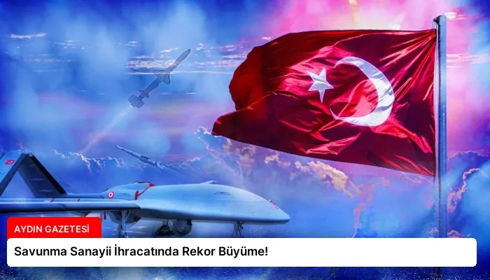 Savunma Sanayii İhracatında Rekor Büyüme!
