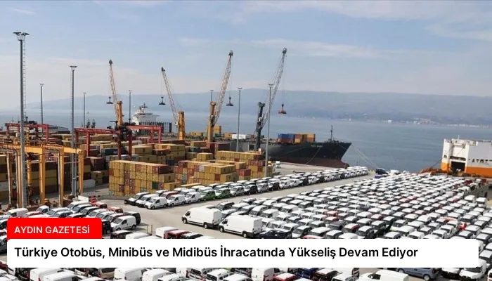 Türkiye Otobüs, Minibüs ve Midibüs İhracatında Yükseliş Devam Ediyor