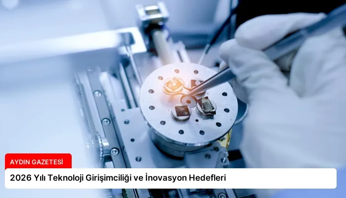 2026 Yılı Teknoloji Girişimciliği ve İnovasyon Hedefleri