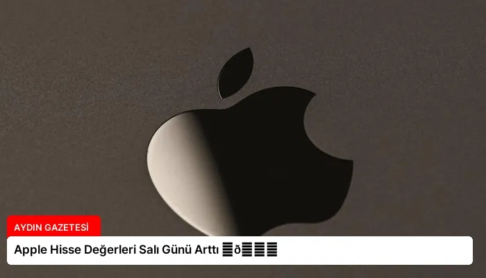Apple Hisse Değerleri Salı Günü Arttı ⏬👇