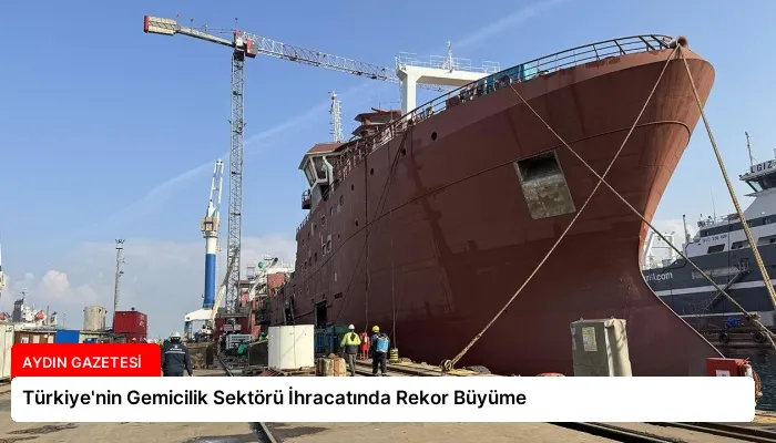 Türkiye’nin Gemicilik Sektörü İhracatında Rekor Büyüme