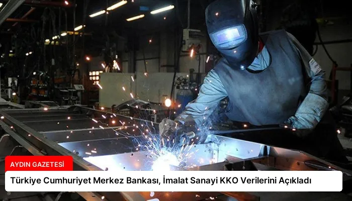 Türkiye Cumhuriyet Merkez Bankası, İmalat Sanayi KKO Verilerini Açıkladı