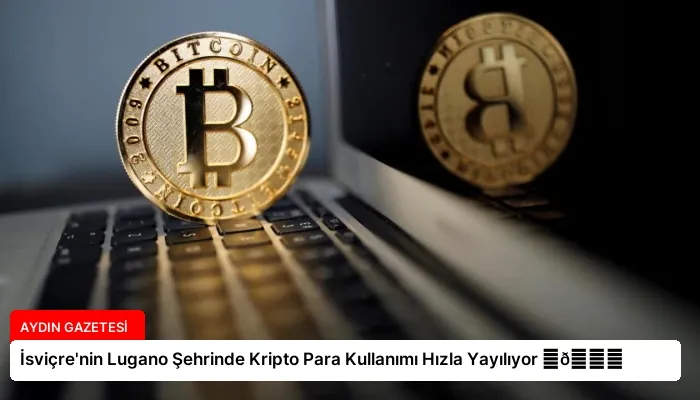 İsviçre’nin Lugano Şehrinde Kripto Para Kullanımı Hızla Yayılıyor ⏬👇