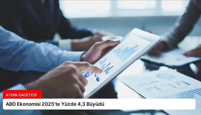 ABD Ekonomisi 2025’te Yüzde 4,3 Büyüdü