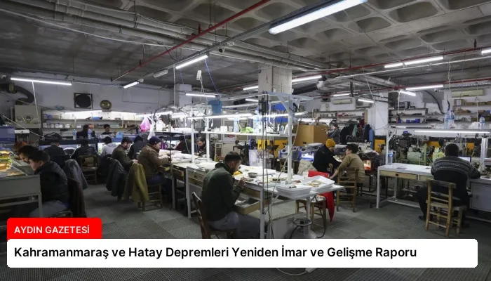 Kahramanmaraş ve Hatay Depremleri Yeniden İmar ve Gelişme Raporu
