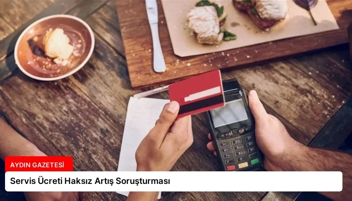 Servis Ücreti Haksız Artış Soruşturması