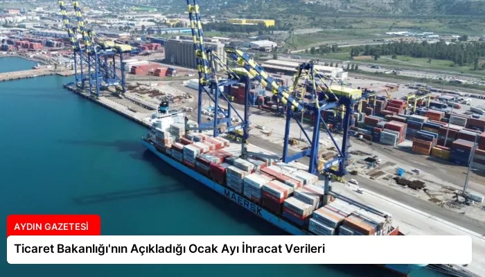 Ticaret Bakanlığı’nın Açıkladığı Ocak Ayı İhracat Verileri