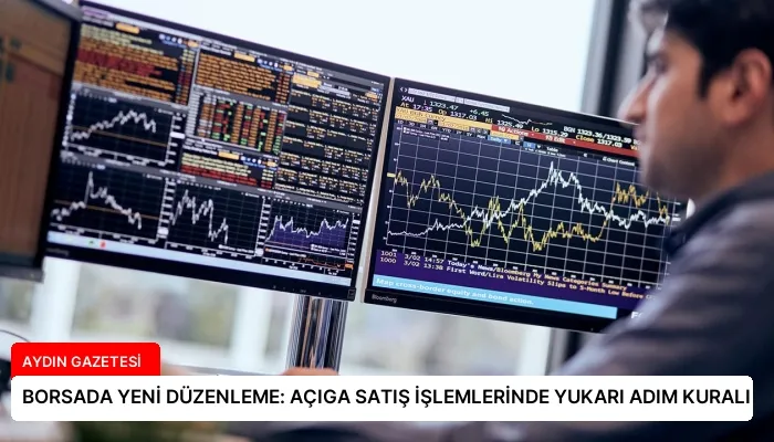 BORSADA YENİ DÜZENLEME: AÇIGA SATIŞ İŞLEMLERİNDE YUKARI ADIM KURALI