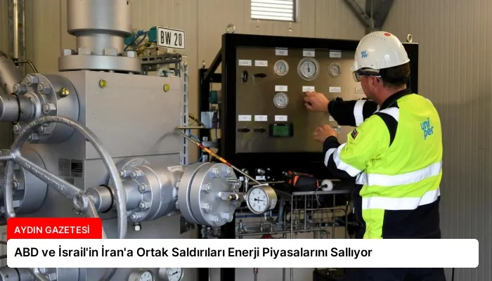 ABD ve İsrail’in İran’a Ortak Saldırıları Enerji Piyasalarını Sallıyor