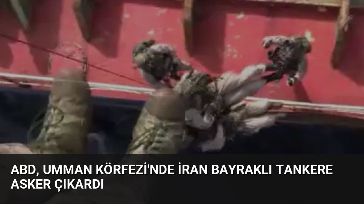 ABD, Umman Körfezi’nde İran Bayraklı Tankere Asker Çıkardı