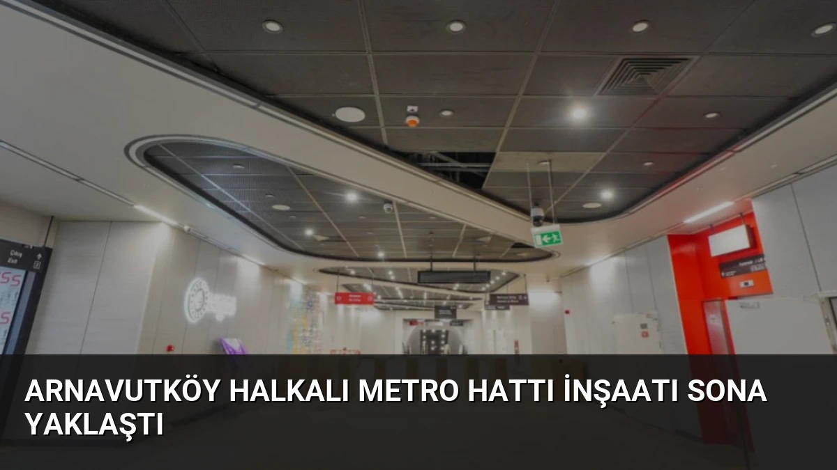 Arnavutköy Halkalı Metro Hattı İnşaatı Sona Yaklaştı