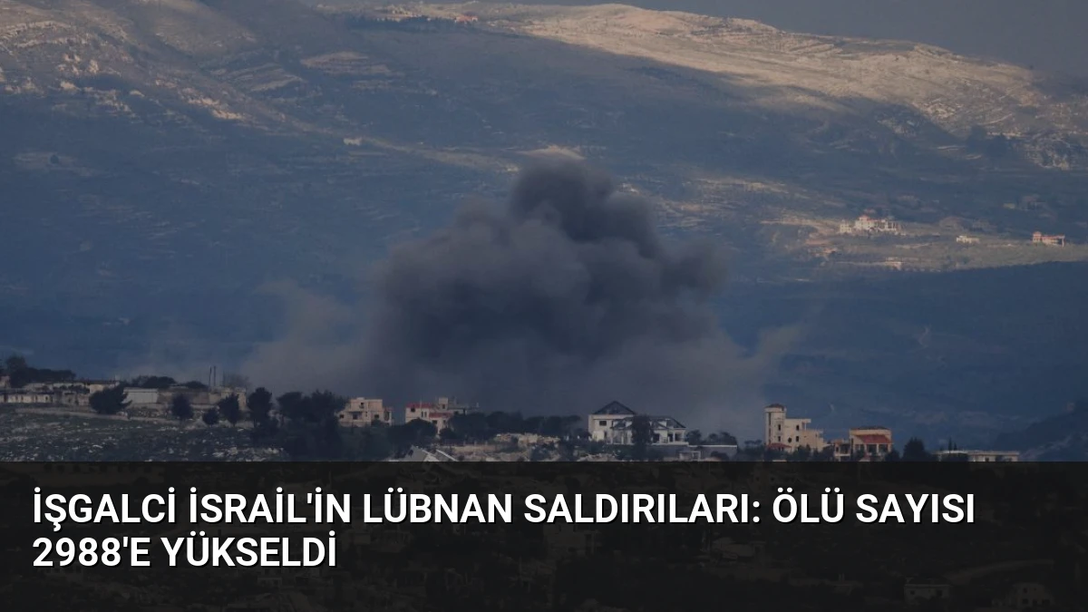 İşgalci İsrail’in Lübnan Saldırıları: Ölü Sayısı 2988’e Yükseldi