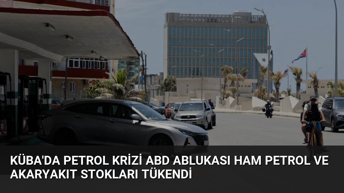 Küba’da Petrol Krizi ABD Ablukası Ham Petrol ve Akaryakıt Stokları Tükendi