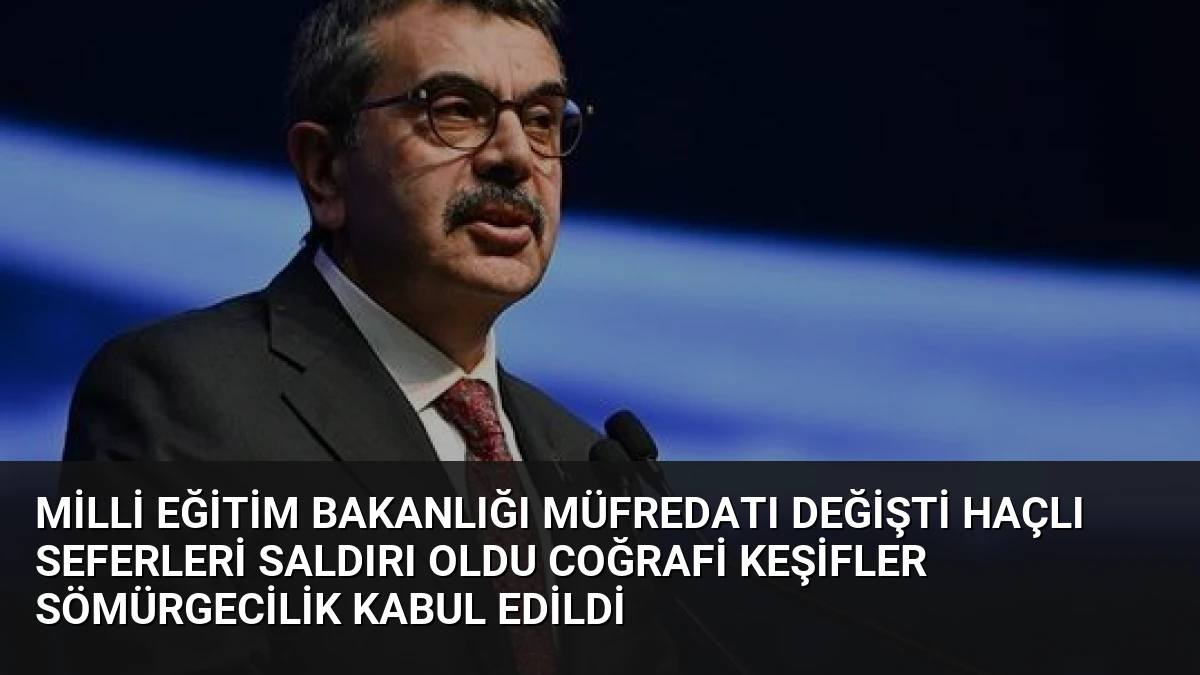 Milli Eğitim Bakanlığı Müfredatı Değişti Haçlı Seferleri Saldırı Oldu Coğrafi Keşifler Sömürgecilik Kabul Edildi