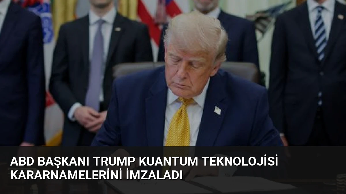ABD Başkanı Trump Kuantum Teknolojisi Kararnamelerini İmzaladı