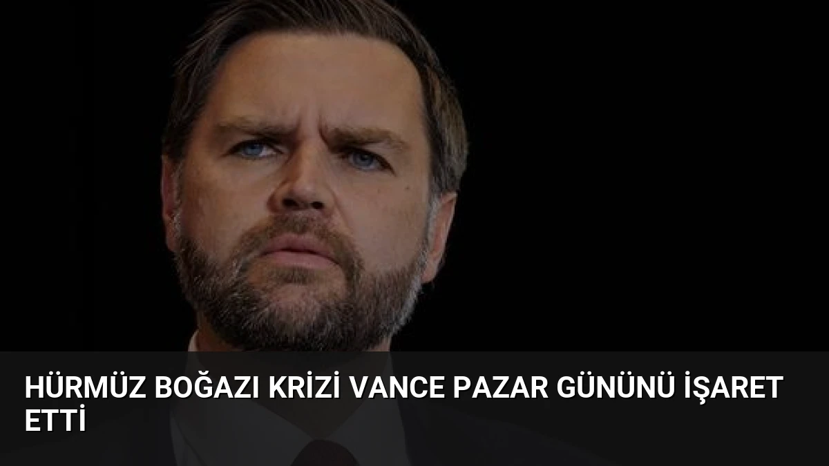 Hürmüz Boğazı Krizi Vance Pazar Gününü İşaret Etti