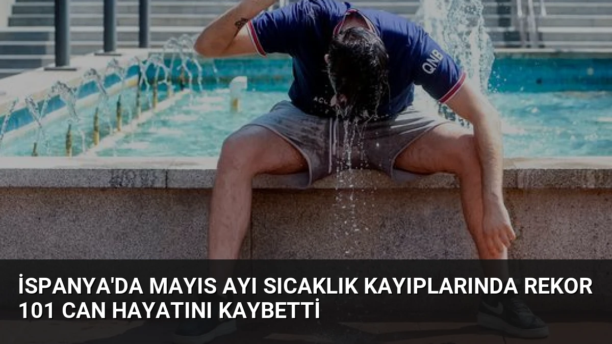 İspanya’da Mayıs Ayı Sıcaklık Kayıplarında Rekor 101 Can Hayatını Kaybetti