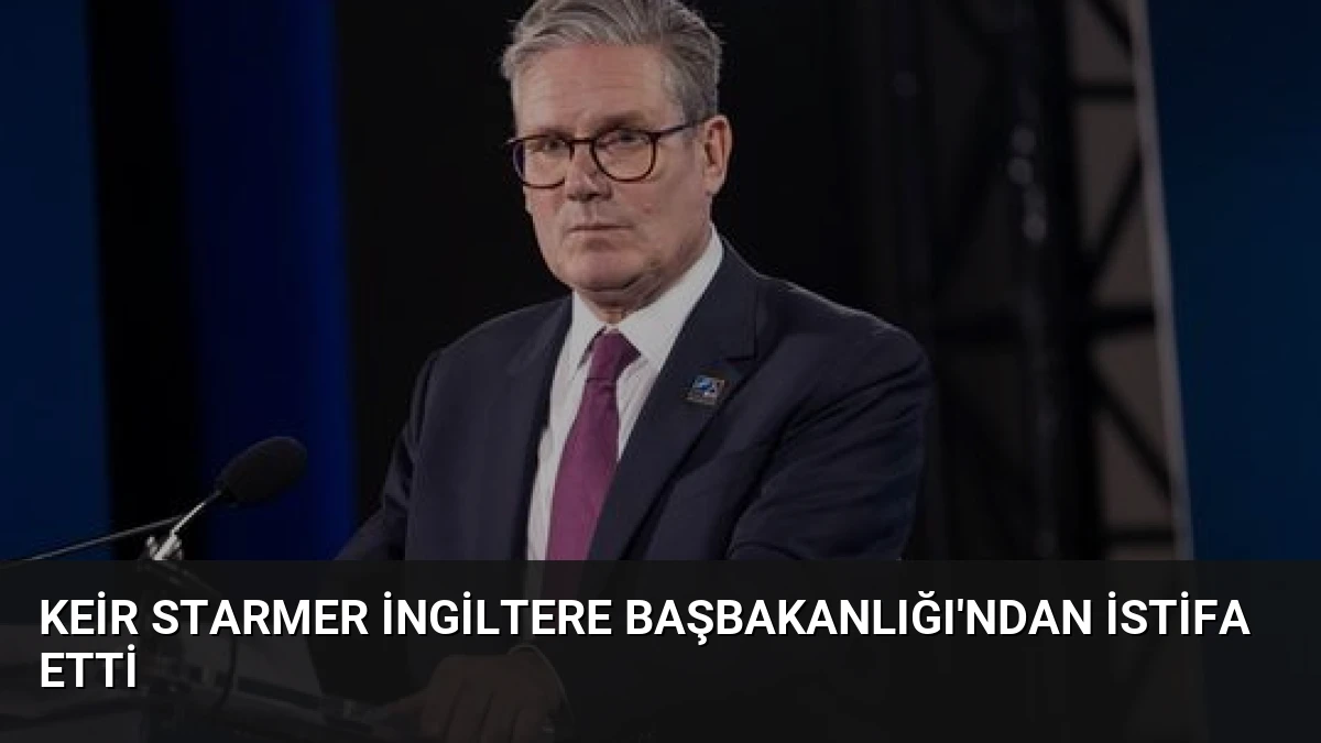 Keir Starmer İngiltere Başbakanlığı’ndan İstifa Etti