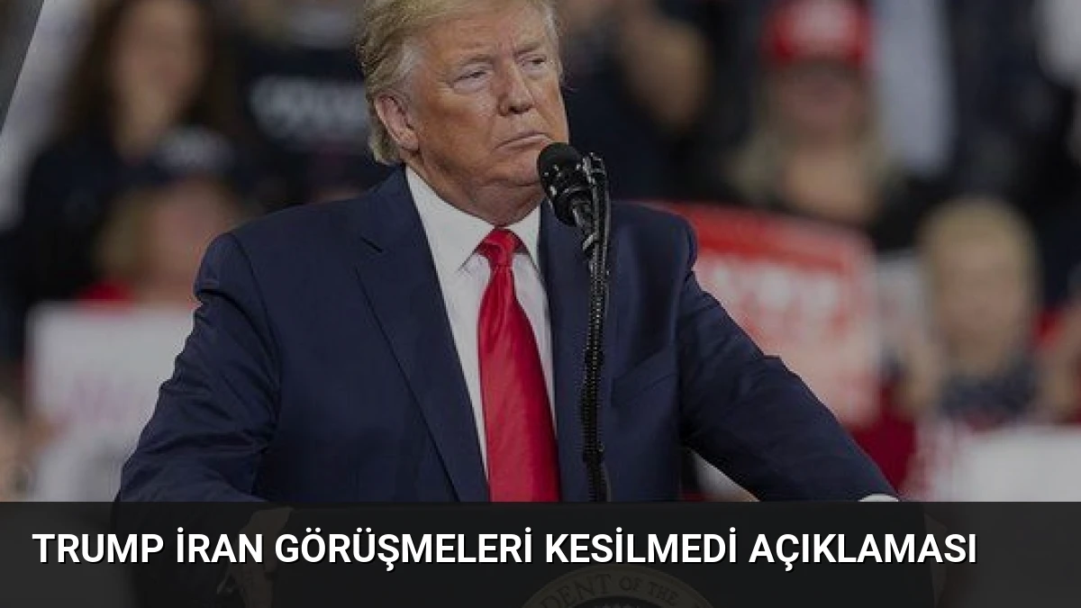 Trump İran Görüşmeleri Kesilmedi Açıklaması