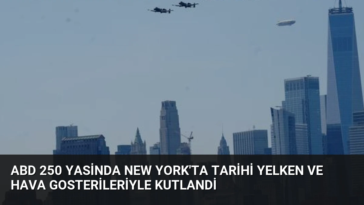 ABD 250 Yasinda New York’ta Tarihi Yelken ve Hava Gosterileriyle Kutlandi