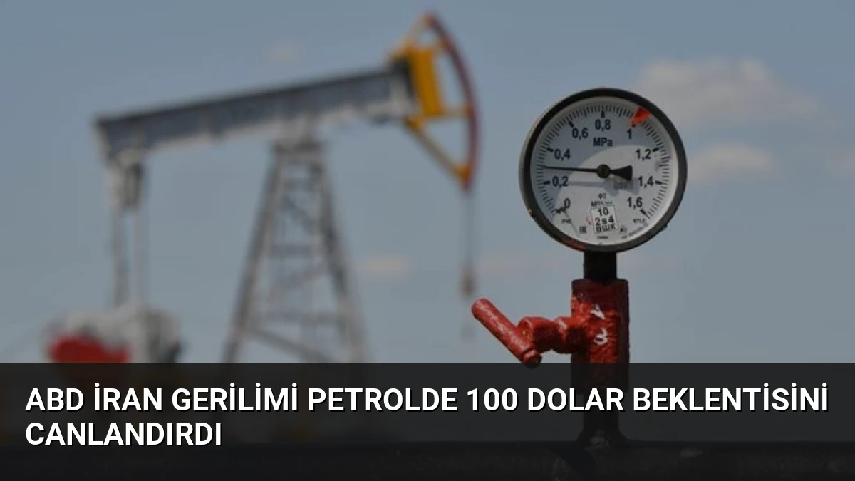 ABD İran Gerilimi Petrolde 100 Dolar Beklentisini Canlandırdı