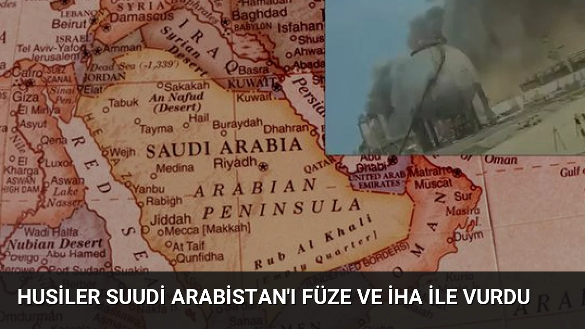 Husiler Suudi Arabistan’ı Füze ve İHA ile Vurdu